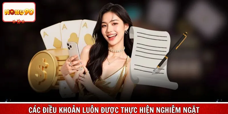 Các điều khoản luôn được thực hiện nghiêm ngặt