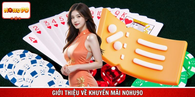 Giới thiệu về khuyến mãi nohu90 cực hot