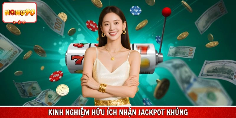Tận dụng kinh nghiệm hữu ích để nhận jackpot khủng