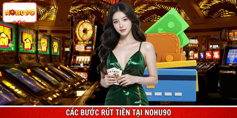 Tham khảo các bước rút tiền tại nohu90
