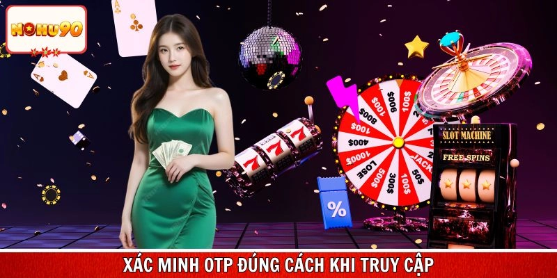 Thực hiện xác minh OTP đúng cách khi truy cập