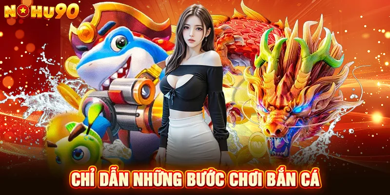chỉ dẫn những bước chơi bắn cá