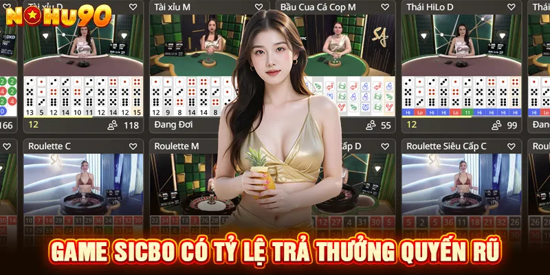 Game sicbo có tỷ lệ trả thưởng quyến rũ